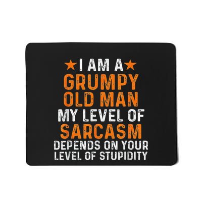 I Am A Grumpy Old Man My Level Of Sarcasm Depends On Your Mousepad