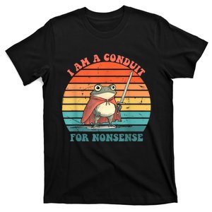 I Am A Conduit For Nonsense Design T-Shirt