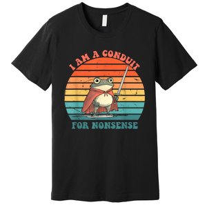 I Am A Conduit For Nonsense Design Premium T-Shirt