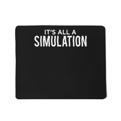 It's All A Simulation Conspiracy Theorist Mousepad