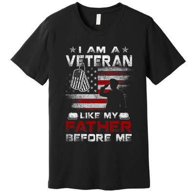 I Am A Veteran Like My Father Before Me Veteran Premium T-Shirt