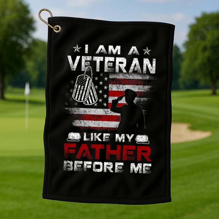 I Am A Veteran Like My Father Before Me Veteran Golf Towel