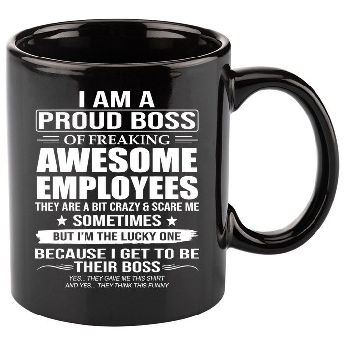 I Am A Proud Boss Of Freaking Awesome Employees Gift 11oz C Handle Ceramic Mug