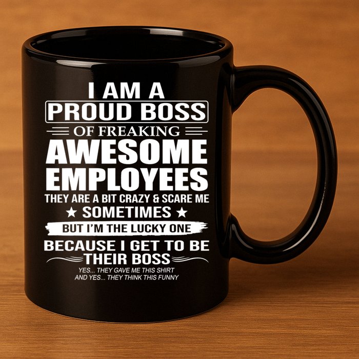 I Am A Proud Boss Of Freaking Awesome Employees Gift 11oz C Handle Ceramic Mug