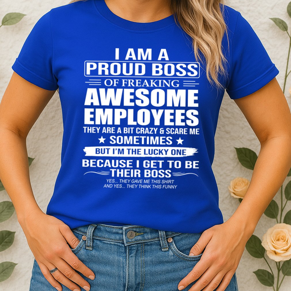 I Am A Proud Boss Of Freaking Awesome Employees Gift Womens T-Shirt