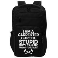 I Am A Carpenter I Can't Fix Stupid Funny Carpentry Gift Impact Tech Backpack