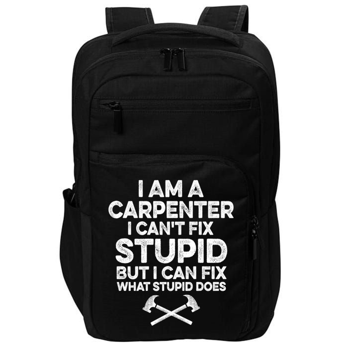 I Am A Carpenter I Can't Fix Stupid Funny Carpentry Gift Impact Tech Backpack