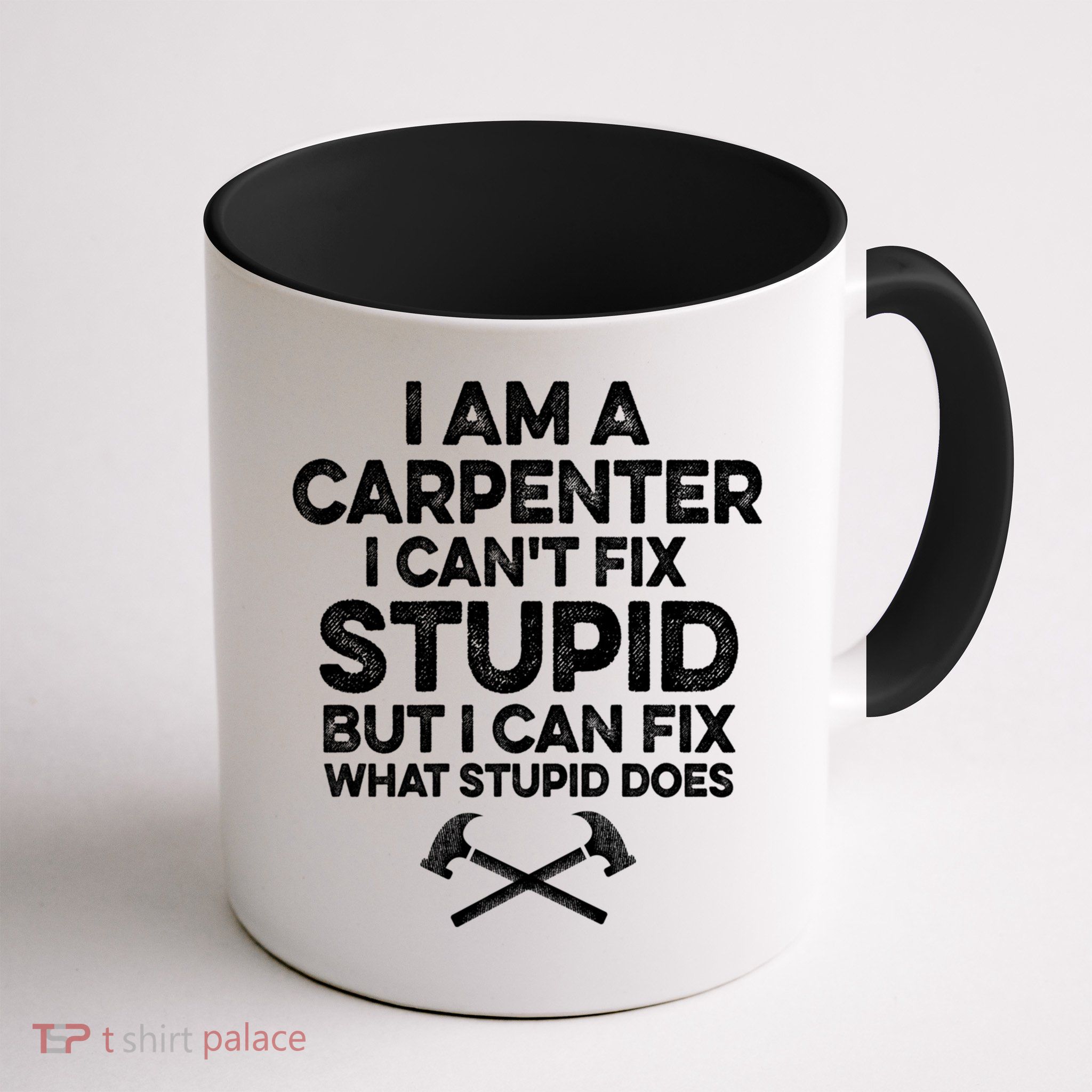 I Am A Carpenter I Can't Fix Stupid Funny Carpentry Gift Mug