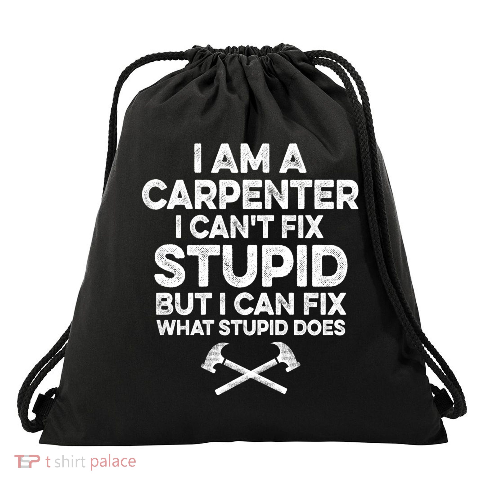 I Am A Carpenter I Can't Fix Stupid Funny Carpentry Gift Drawstring Bag