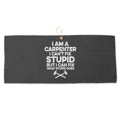 I Am A Carpenter I Can't Fix Stupid Funny Carpentry Gift Large Microfiber Waffle Golf Towel