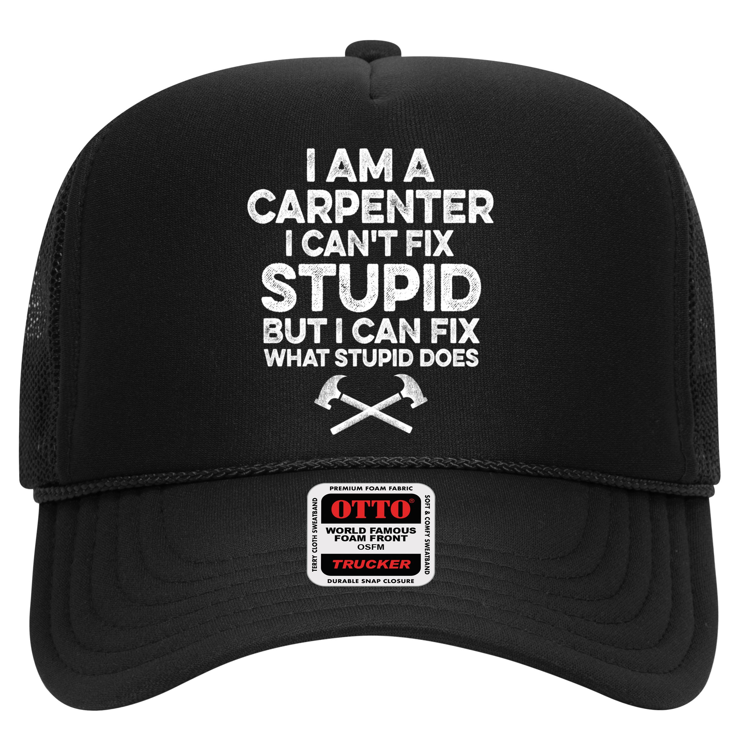 I Am A Carpenter I Can't Fix Stupid Funny Carpentry Gift Hat