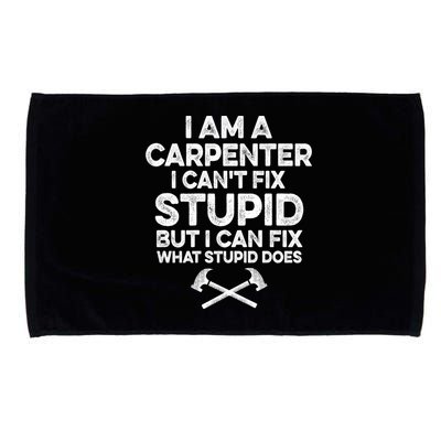 I Am A Carpenter I Can't Fix Stupid Funny Carpentry Gift Microfiber Hand Towel