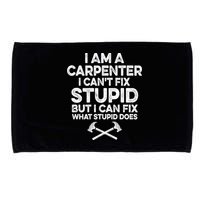 I Am A Carpenter I Can't Fix Stupid Funny Carpentry Gift Microfiber Hand Towel