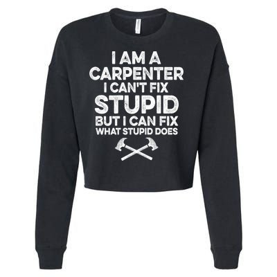 I Am A Carpenter I Can't Fix Stupid Funny Carpentry Gift Cropped Pullover Crew