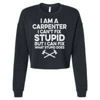 I Am A Carpenter I Can't Fix Stupid Funny Carpentry Gift Cropped Pullover Crew