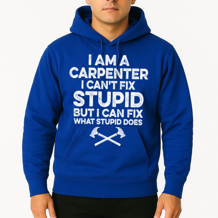 I Am A Carpenter I Can't Fix Stupid Funny Carpentry Gift Hoodie