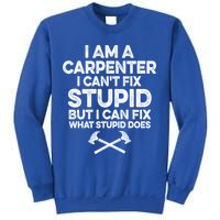 I Am A Carpenter I Can't Fix Stupid Funny Carpentry Gift Sweatshirt