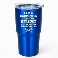 I Am A Carpenter I Can't Fix Stupid Funny Carpentry Gift Tumbler