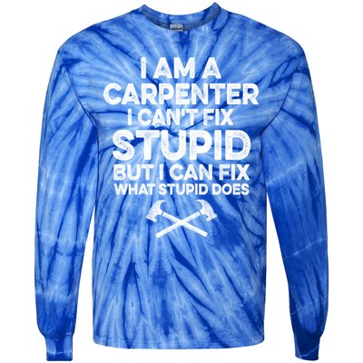 I Am A Carpenter I Can't Fix Stupid Funny Carpentry Gift Tie-Dye Long Sleeve Shirt
