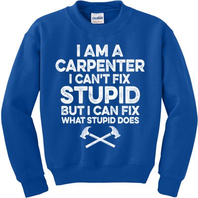 I Am A Carpenter I Can't Fix Stupid Funny Carpentry Gift Kids Sweatshirt