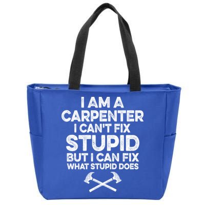 I Am A Carpenter I Can't Fix Stupid Funny Carpentry Gift Zip Tote Bag