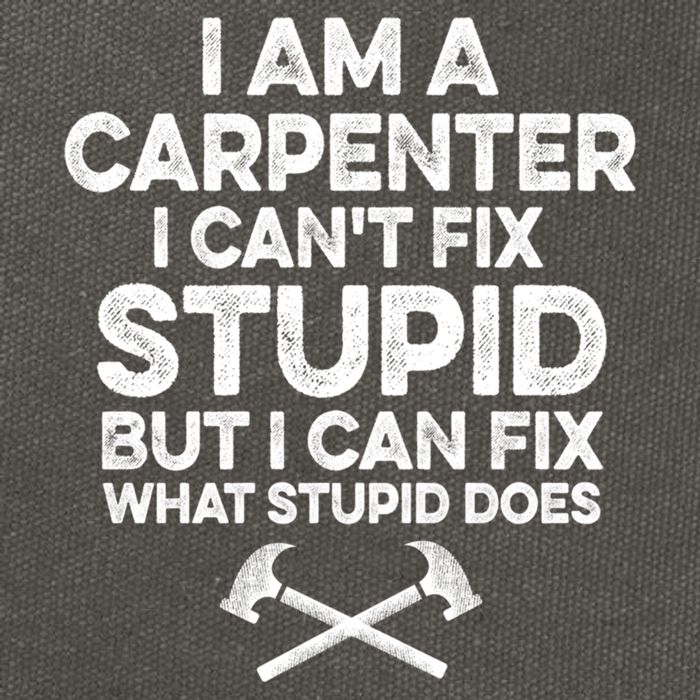 I Am A Carpenter I Can't Fix Stupid Funny Carpentry Gift Cotton Canvas Backpack