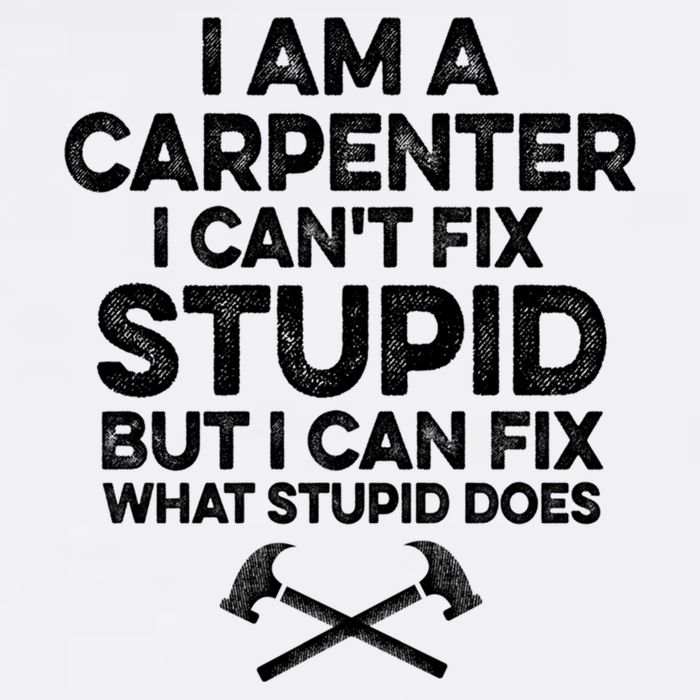 I Am A Carpenter I Can't Fix Stupid Funny Carpentry Gift Garment-Dyed Sweatshirt