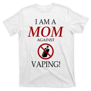 I Am A Mom Against Vaping T-Shirt