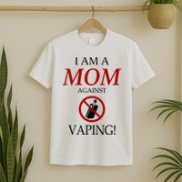 I Am A Mom Against Vaping T-Shirt