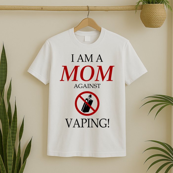 I Am A Mom Against Vaping T-Shirt
