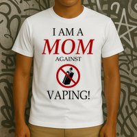 I Am A Mom Against Vaping T-Shirt