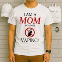 I Am A Mom Against Vaping T-Shirt