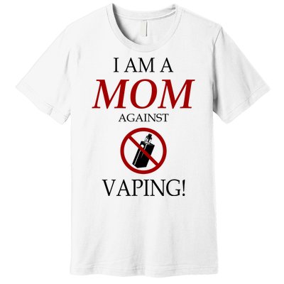 I Am A Mom Against Vaping Premium T-Shirt