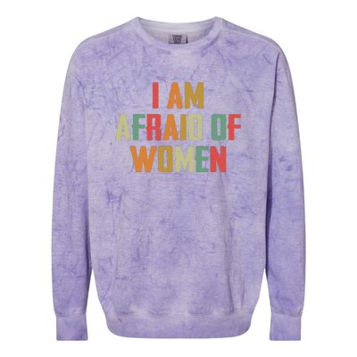 I Am Afraid Of Women Women Empowerment Colorblast Crewneck Sweatshirt