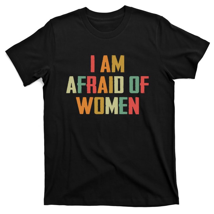 I Am Afraid Of Women Women Empowerment T-Shirt