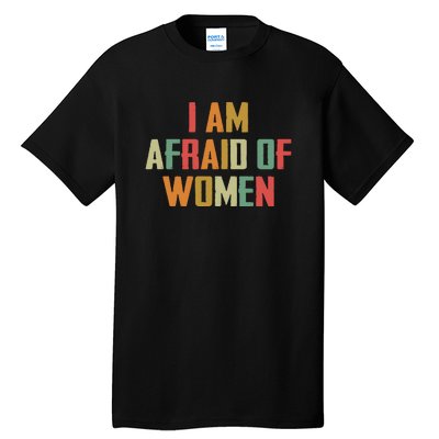 I Am Afraid Of Women Women Empowerment Tall T-Shirt