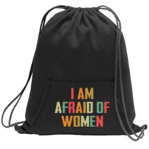 I Am Afraid Of Women Women Empowerment Sweatshirt Cinch Pack Bag