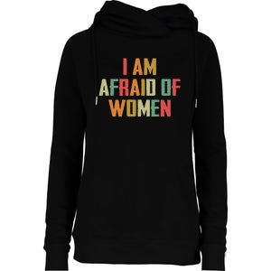 I Am Afraid Of Women Women Empowerment Womens Funnel Neck Pullover Hood