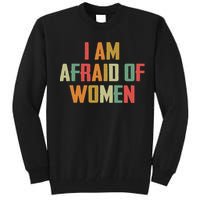 I Am Afraid Of Women Women Empowerment Tall Sweatshirt