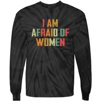 I Am Afraid Of Women Women Empowerment Tie-Dye Long Sleeve Shirt