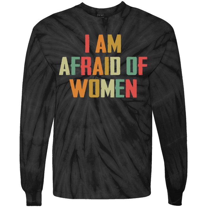 I Am Afraid Of Women Women Empowerment Tie-Dye Long Sleeve Shirt