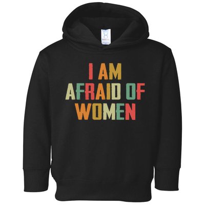 I Am Afraid Of Women Women Empowerment Toddler Hoodie