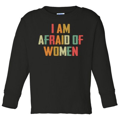 I Am Afraid Of Women Women Empowerment Toddler Long Sleeve Shirt