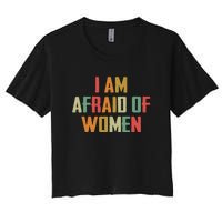 I Am Afraid Of Women Women Empowerment Women's Crop Top Tee