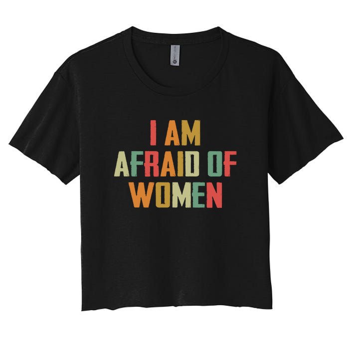 I Am Afraid Of Women Women Empowerment Women's Crop Top Tee