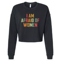 I Am Afraid Of Women Women Empowerment Cropped Pullover Crew