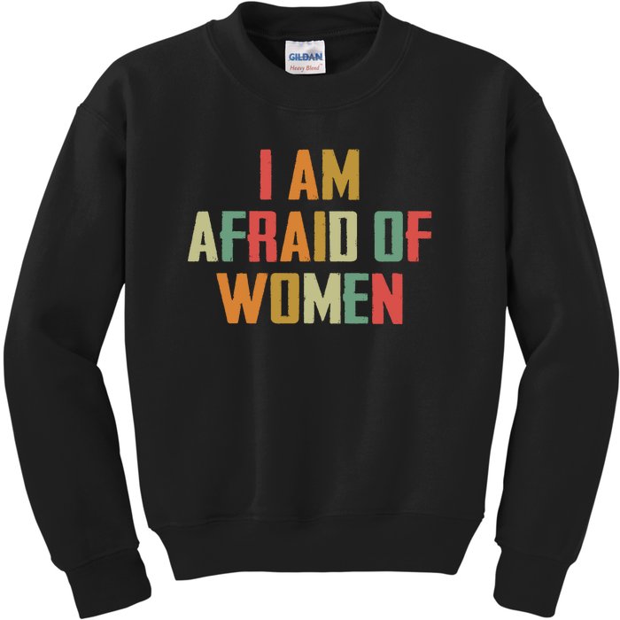 I Am Afraid Of Women Women Empowerment Kids Sweatshirt