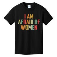 I Am Afraid Of Women Women Empowerment Kids T-Shirt