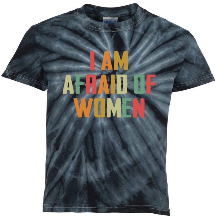 I Am Afraid Of Women Women Empowerment Kids Tie-Dye T-Shirt