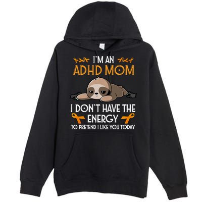 IM An Adhd Mom Awareness Orange Ribbon Sloth Adhd Warrior Premium Pullover Hoodie